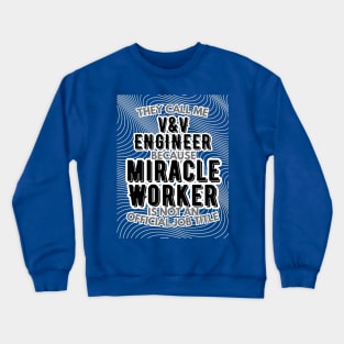 They call me Verification and Validation Engineer because Miracle Worker is not an official job title | Colleague | Boss | Subordiante Crewneck Sweatshirt